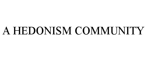 Trademark Logo A HEDONISM COMMUNITY