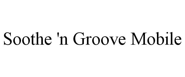  SOOTHE 'N GROOVE MOBILE