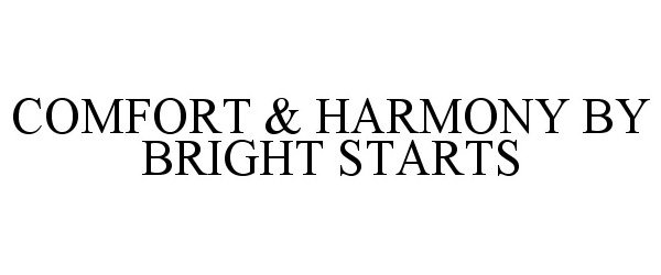 Trademark Logo COMFORT &amp; HARMONY BY BRIGHT STARTS