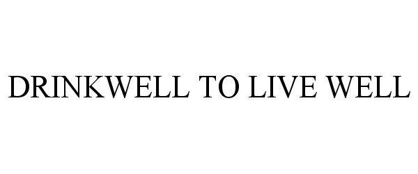 Trademark Logo DRINKWELL TO LIVE WELL