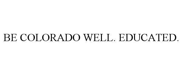  BE COLORADO WELL. EDUCATED.