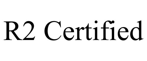 Trademark Logo R2 CERTIFIED