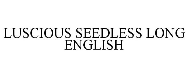  LUSCIOUS SEEDLESS LONG ENGLISH