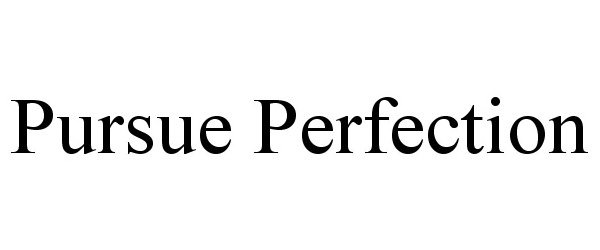  PURSUE PERFECTION