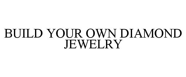  BUILD YOUR OWN DIAMOND JEWELRY