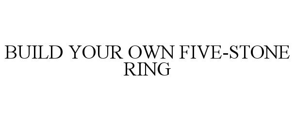  BUILD YOUR OWN FIVE-STONE RING