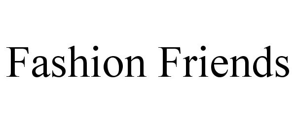 Trademark Logo FASHION FRIENDS