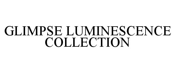  GLIMPSE LUMINESCENCE COLLECTION