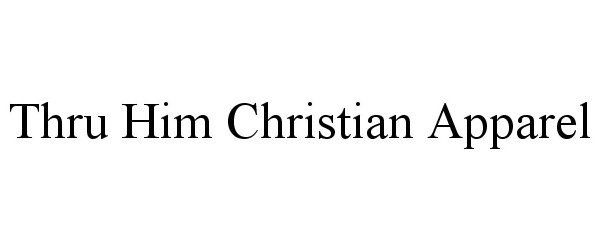 Trademark Logo THRU HIM CHRISTIAN APPAREL