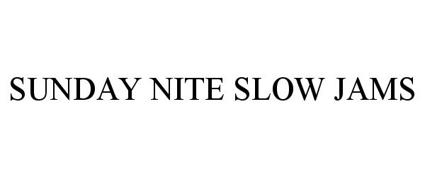 Trademark Logo SUNDAY NITE SLOW JAMS