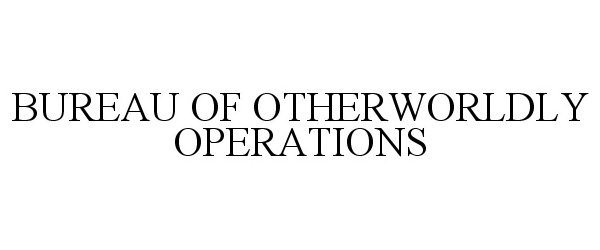  BUREAU OF OTHERWORLDLY OPERATIONS