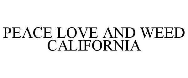  PEACE LOVE AND WEED CALIFORNIA
