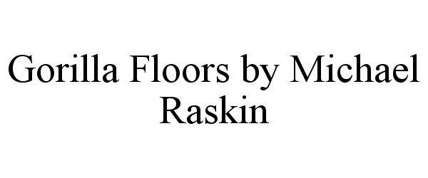  GORILLA FLOORS BY MICHAEL RASKIN