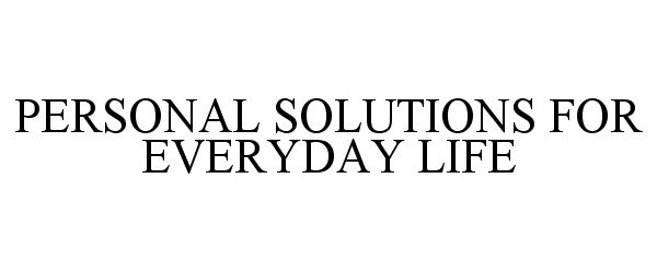  PERSONAL SOLUTIONS FOR EVERYDAY LIFE
