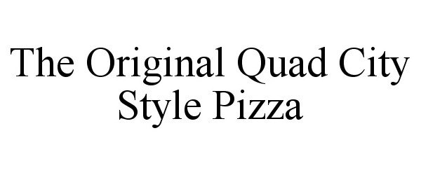 Trademark Logo THE ORIGINAL QUAD CITY STYLE PIZZA