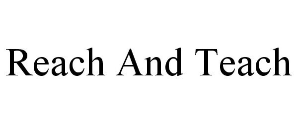 Trademark Logo REACH AND TEACH