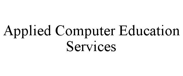 Trademark Logo APPLIED COMPUTER EDUCATION SERVICES