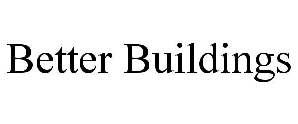 Trademark Logo BETTER BUILDINGS
