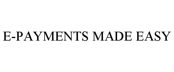 Trademark Logo E-PAYMENTS MADE EASY