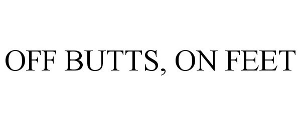 Trademark Logo OFF BUTTS, ON FEET