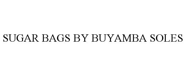 Trademark Logo SUGAR BAGS BY BUYAMBA SOLES