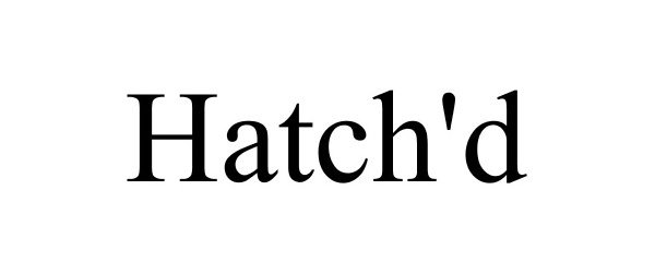 HATCH'D