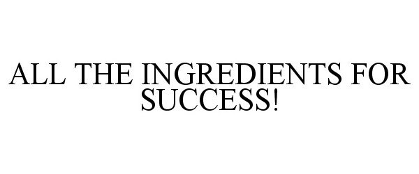  ALL THE INGREDIENTS FOR SUCCESS!