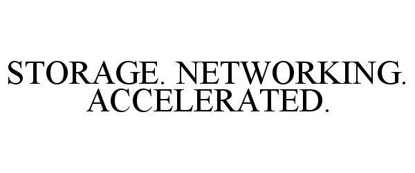 Trademark Logo STORAGE. NETWORKING. ACCELERATED.