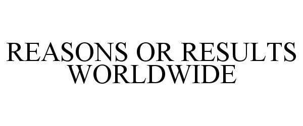  REASONS OR RESULTS WORLDWIDE