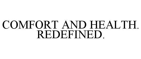 Trademark Logo COMFORT AND HEALTH. REDEFINED.