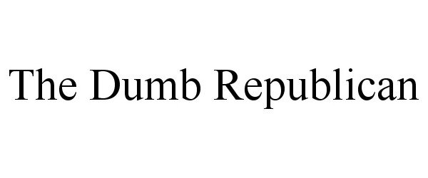  THE DUMB REPUBLICAN