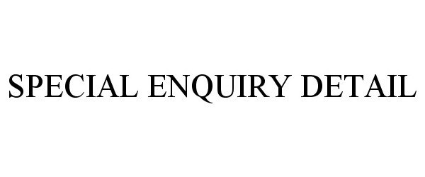 Trademark Logo SPECIAL ENQUIRY DETAIL