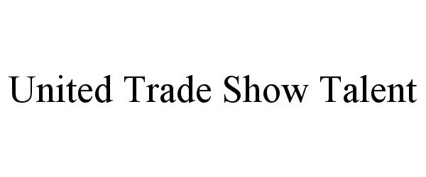Trademark Logo UNITED TRADE SHOW TALENT