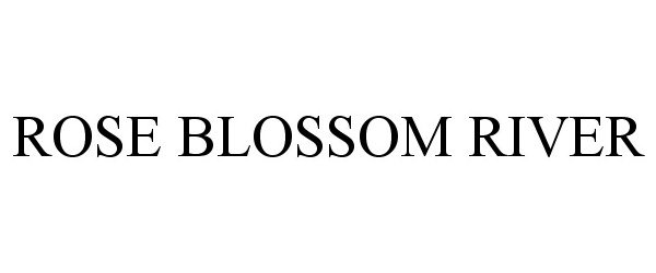Trademark Logo ROSE BLOSSOM RIVER