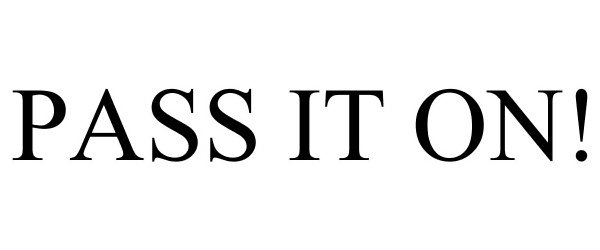  PASS IT ON!