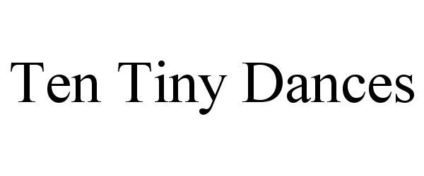 Trademark Logo TEN TINY DANCES