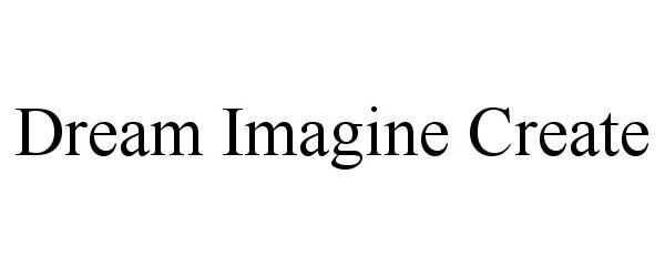 Trademark Logo DREAM IMAGINE CREATE