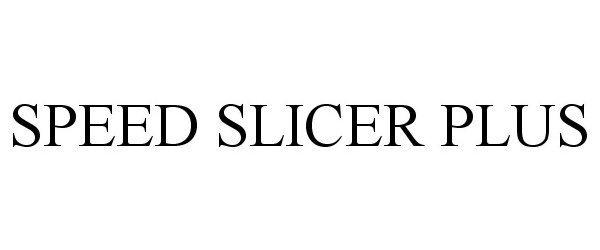 Trademark Logo SPEED SLICER PLUS