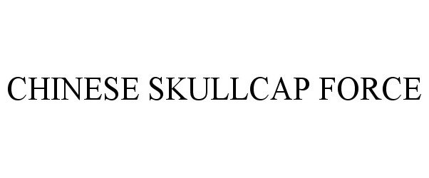Trademark Logo CHINESE SKULLCAP FORCE