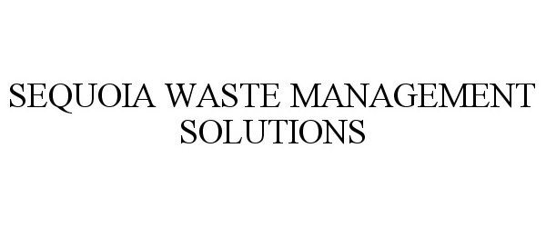 SEQUOIA WASTE MANAGEMENT SOLUTIONS