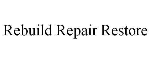  REBUILD REPAIR RESTORE