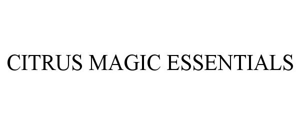 Trademark Logo CITRUS MAGIC ESSENTIALS