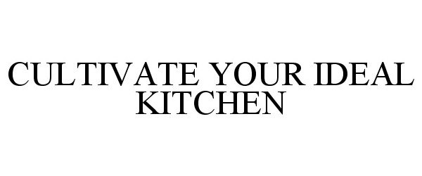  CULTIVATE YOUR IDEAL KITCHEN