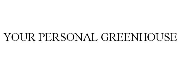 Trademark Logo YOUR PERSONAL GREENHOUSE