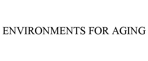 Trademark Logo ENVIRONMENTS FOR AGING
