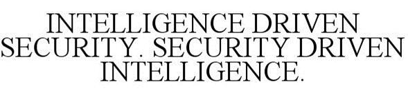INTELLIGENCE DRIVEN SECURITY. SECURITY DRIVEN INTELLIGENCE.