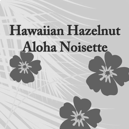  HAWAIIAN HAZELNUT ALOHA NOISETTE