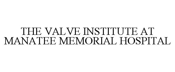  THE VALVE INSTITUTE AT MANATEE MEMORIALHOSPITAL