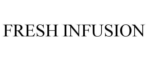 Trademark Logo FRESH INFUSION