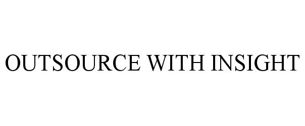 Trademark Logo OUTSOURCE WITH INSIGHT